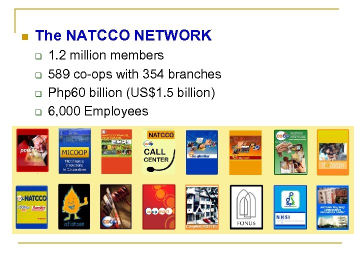 n The NATCCO NETWORK q q 1. 2 million members 589 co-ops with 354