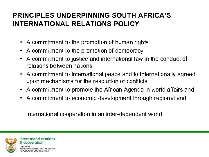 PRINCIPLES UNDERPINNING SOUTH AFRICA’S INTERNATIONAL RELATIONS POLICY • A commitment to the promotion of