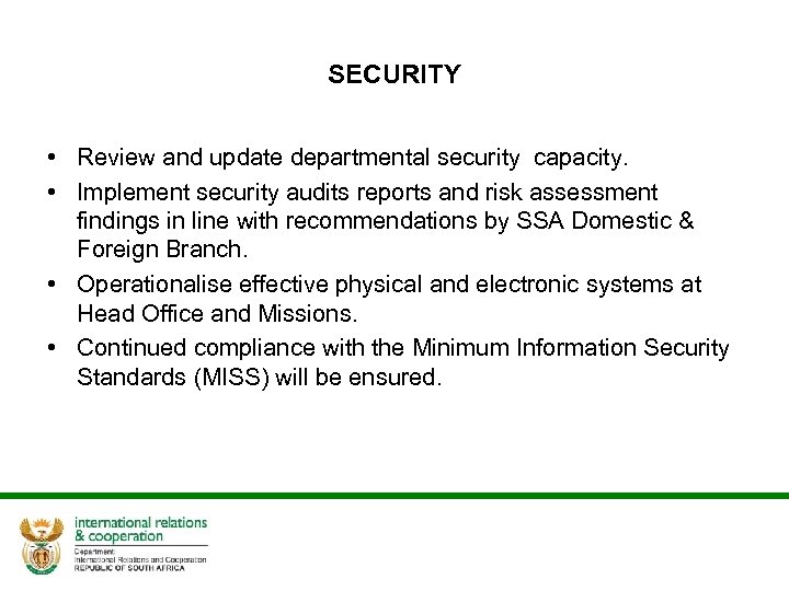 SECURITY • Review and update departmental security capacity. • Implement security audits reports and
