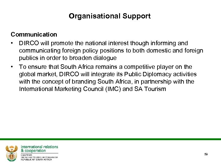 Organisational Support Communication • DIRCO will promote the national interest though informing and communicating