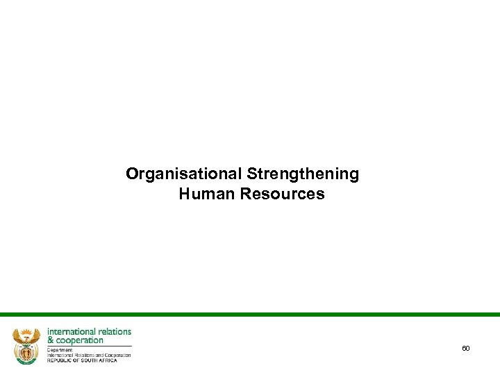  Organisational Strengthening Human Resources 60 