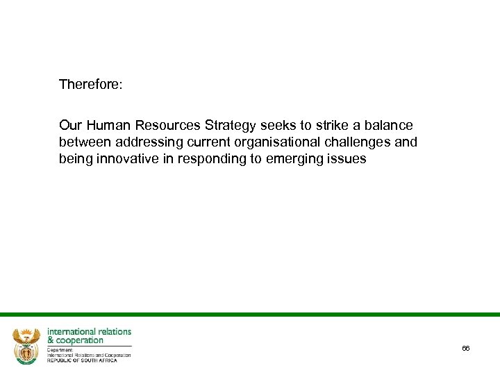 Therefore: Our Human Resources Strategy seeks to strike a balance between addressing current organisational