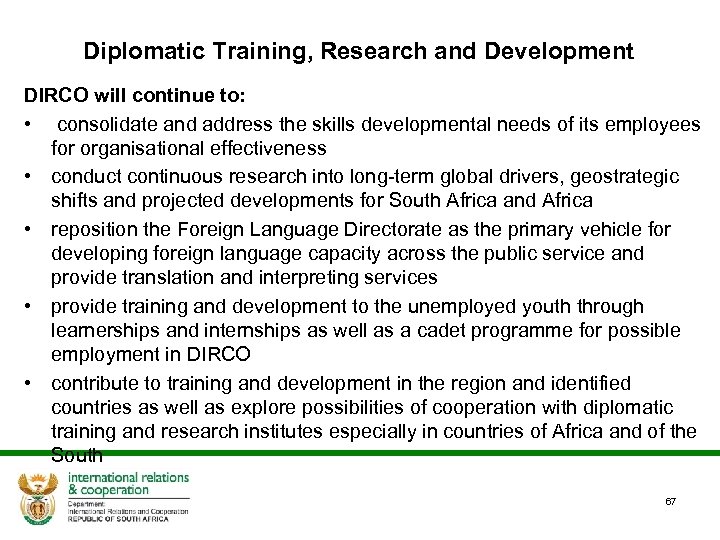 Diplomatic Training, Research and Development DIRCO will continue to: • consolidate and address the