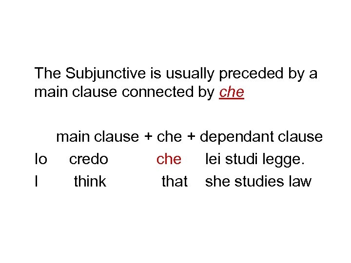 The Subjunctive is usually preceded by a main clause connected by che main clause