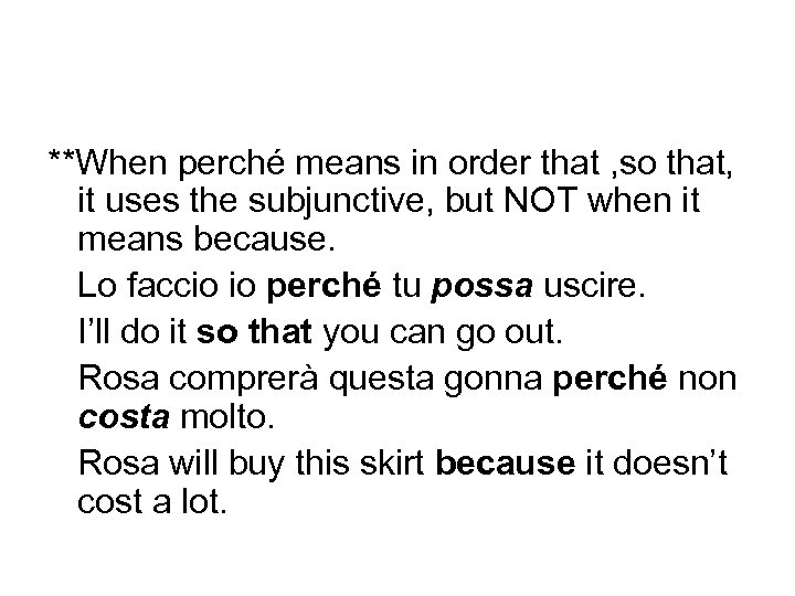 **When perché means in order that , so that, it uses the subjunctive, but