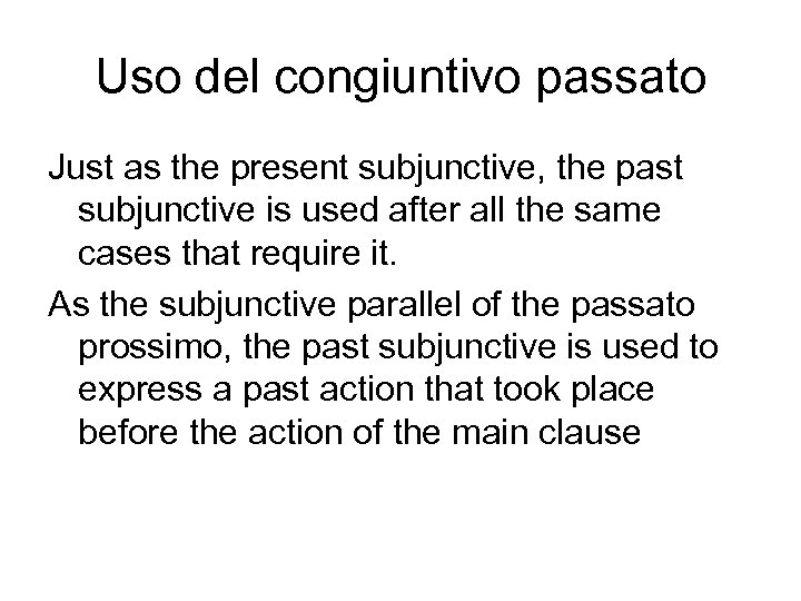 Uso del congiuntivo passato Just as the present subjunctive, the past subjunctive is used