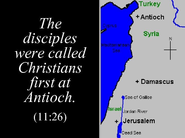 The disciples were called Christians first at Antioch. (11: 26) 