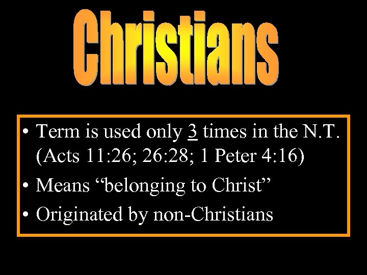  • Term is used only 3 times in the N. T. (Acts 11: