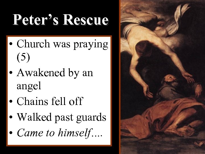 Peter’s Rescue • Church was praying (5) • Awakened by an angel • Chains