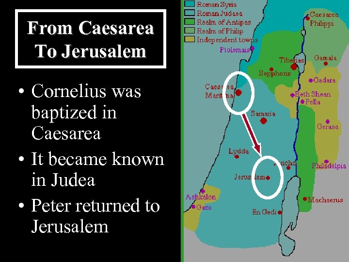 From Caesarea To Jerusalem • Cornelius was baptized in Caesarea • It became known