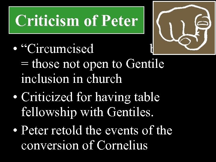 Criticism of Peter • “Circumcised believers” = those not open to Gentile inclusion in