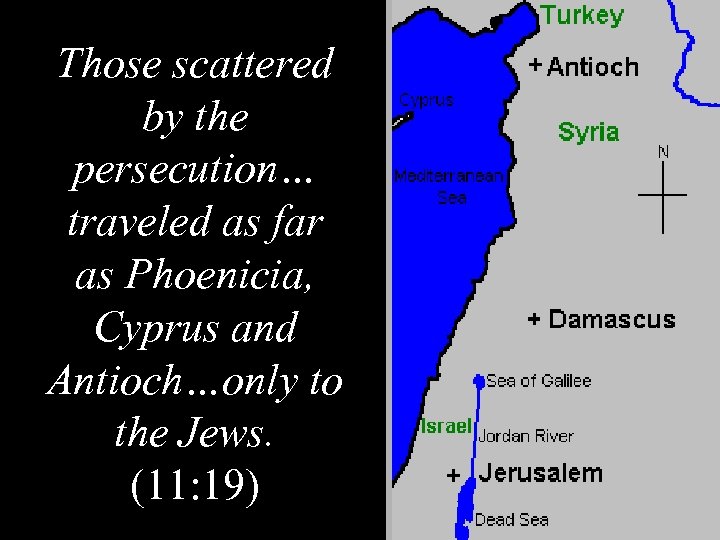Those scattered by the persecution… traveled as far as Phoenicia, Cyprus and Antioch…only to