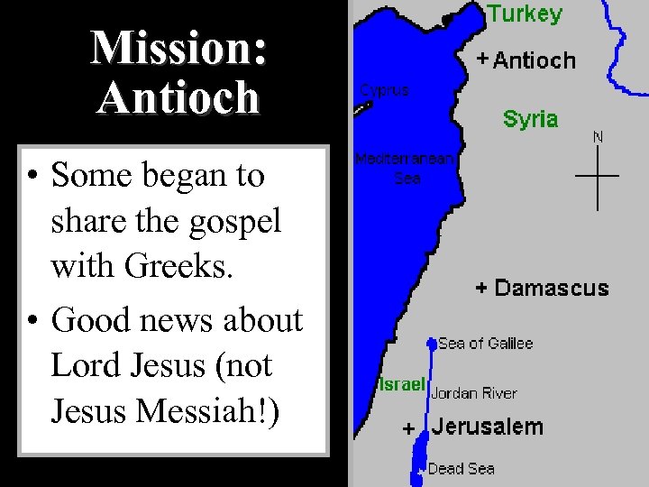 Mission: Antioch • Some began to share the gospel with Greeks. • Good news