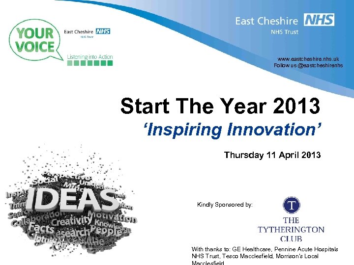 www. eastcheshire. nhs. uk Follow us @eastcheshirenhs Start The Year 2013 ‘Inspiring Innovation’ Thursday