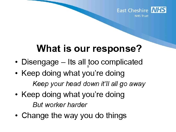 What is our response? • Disengage – Its all too complicated a • Keep