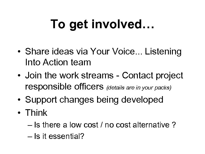 To get involved… • Share ideas via Your Voice. . . Listening Into Action