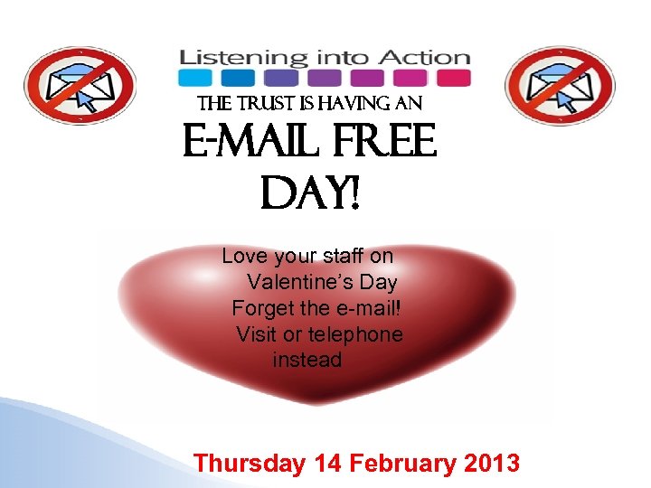 The trust is having an E-MAIL FREE DAY! Love your staff on Valentine’s Day