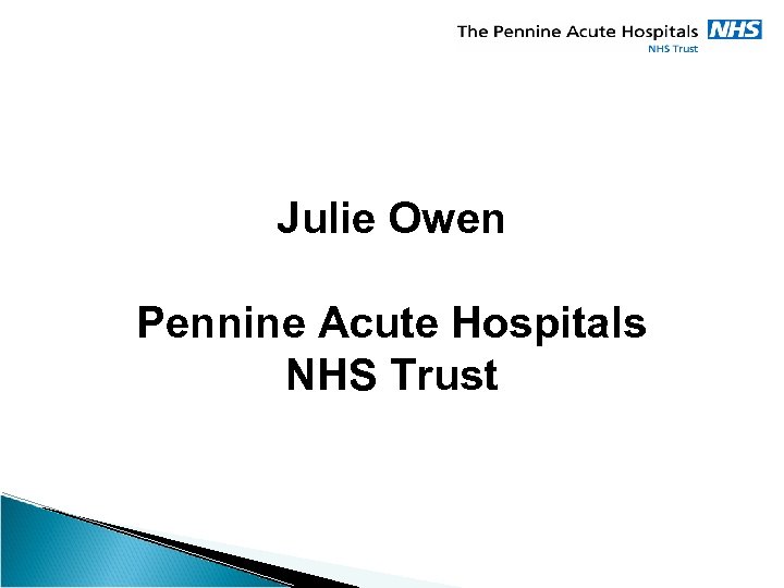 Julie Owen Pennine Acute Hospitals NHS Trust 