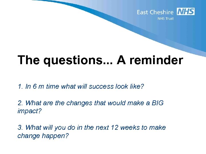 The questions. . . A reminder 1. In 6 m time what will success