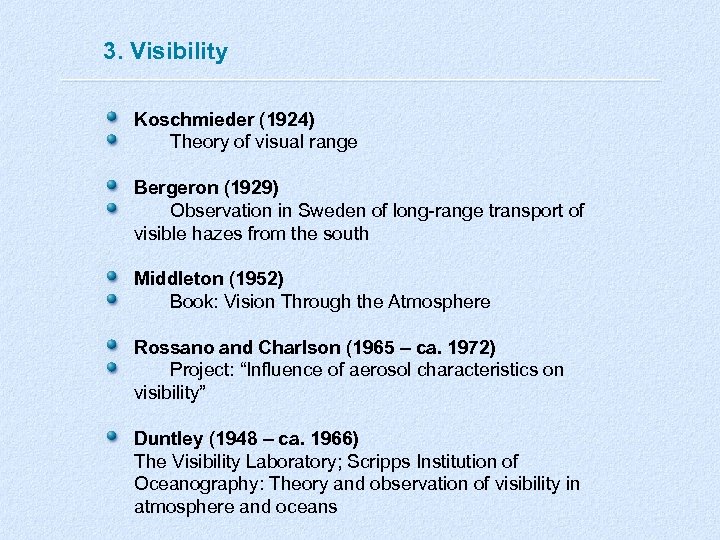 3. Visibility Koschmieder (1924) Theory of visual range Bergeron (1929) Observation in Sweden of