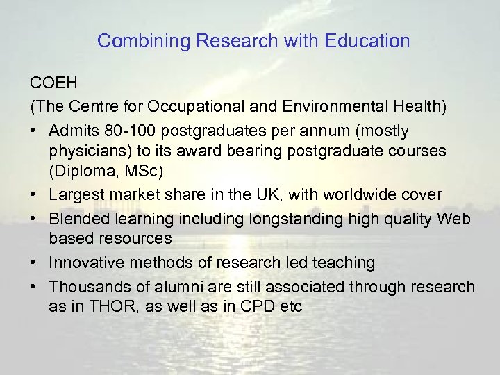 Combining Research with Education COEH (The Centre for Occupational and Environmental Health) • Admits