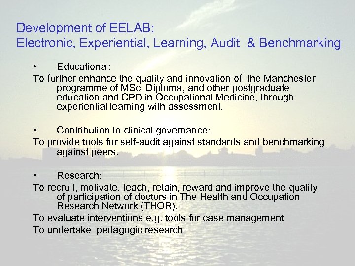 Development of EELAB: Electronic, Experiential, Learning, Audit & Benchmarking • Educational: To further enhance