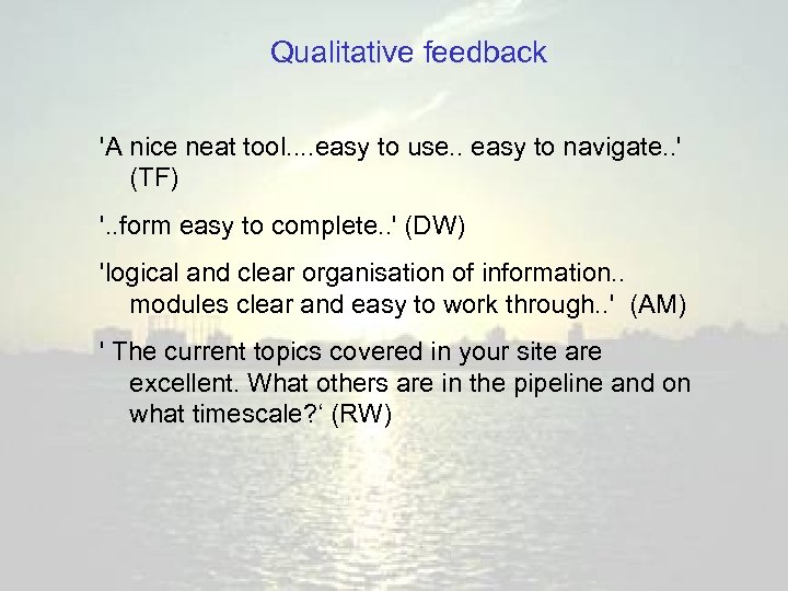 Qualitative feedback 'A nice neat tool. . easy to use. . easy to navigate.
