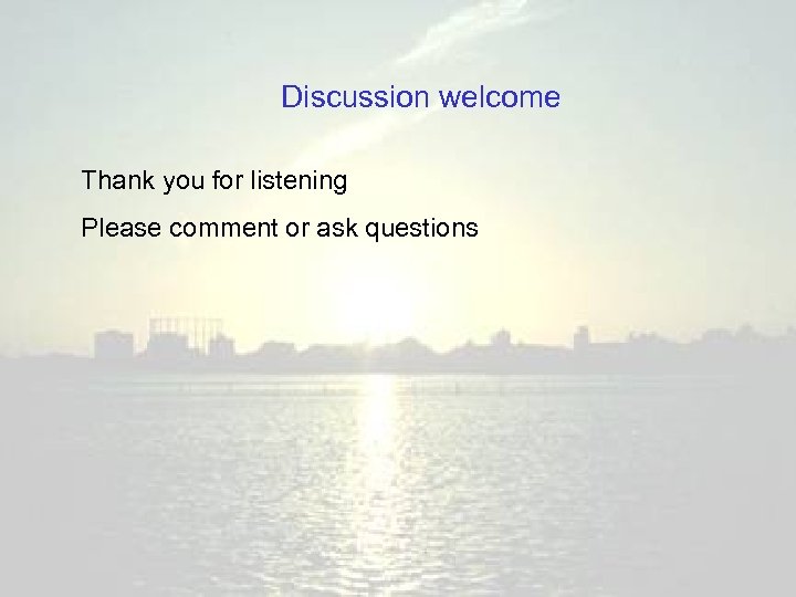 Discussion welcome Thank you for listening Please comment or ask questions 