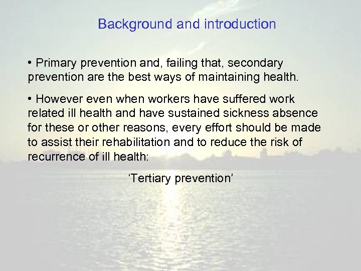 Background and introduction • Primary prevention and, failing that, secondary prevention are the best
