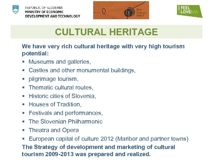 CULTURAL HERITAGE We have very rich cultural heritage with very high tourism potential: §