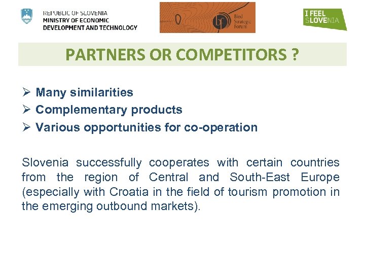 PARTNERS OR COMPETITORS ? Ø Many similarities Ø Complementary products Ø Various opportunities for