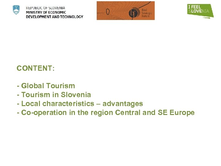 CONTENT: - Global Tourism - Tourism in Slovenia - Local characteristics – advantages -
