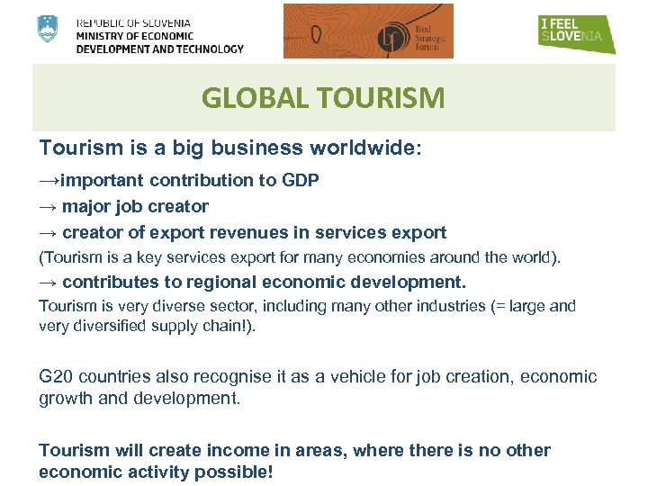GLOBAL TOURISM Tourism is a big business worldwide: →important contribution to GDP → major