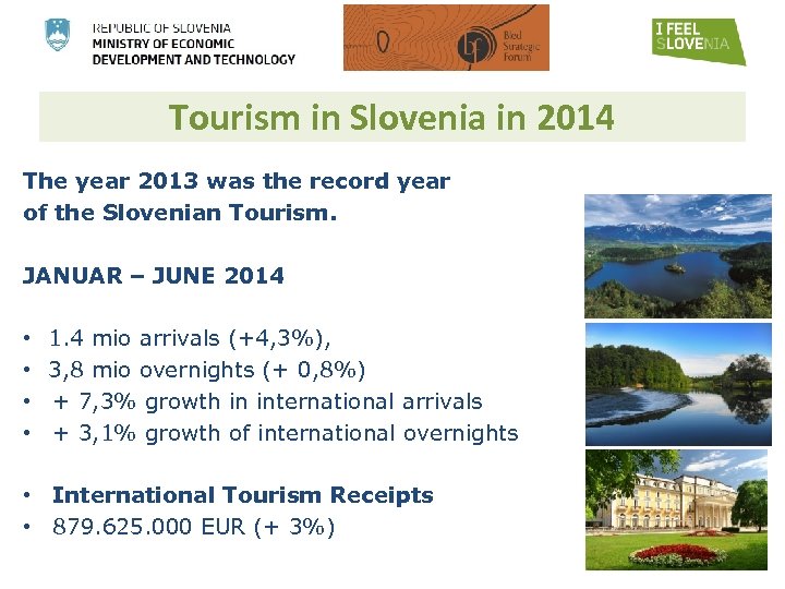 Tourism in Slovenia in 2014 The year 2013 was the record year of the