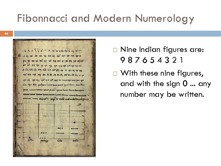 Fibonnacci and Modern Numerology 44 Nine Indian figures are: 987654321 With these nine figures,