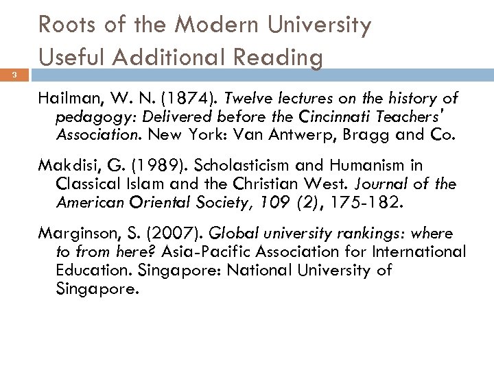 3 Roots of the Modern University Useful Additional Reading Hailman, W. N. (1874). Twelve