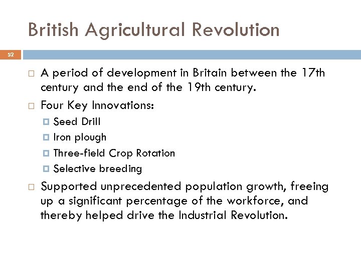 British Agricultural Revolution 52 A period of development in Britain between the 17 th