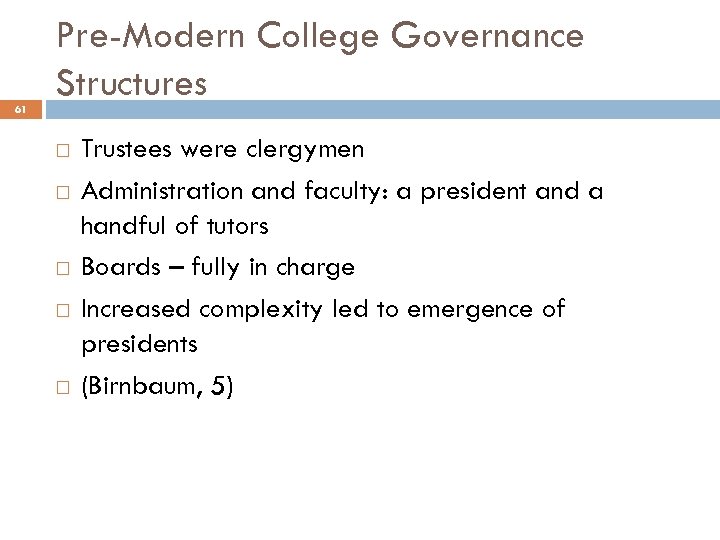 61 Pre-Modern College Governance Structures Trustees were clergymen Administration and faculty: a president and