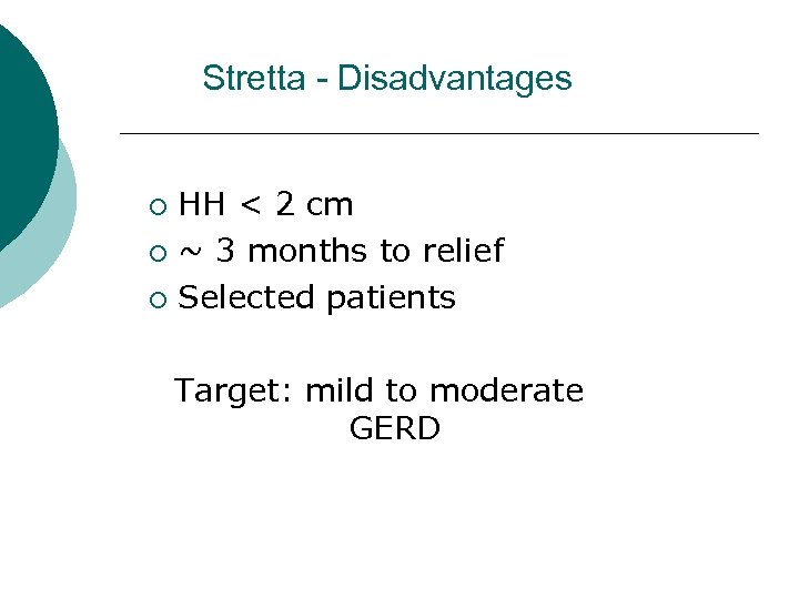 Stretta - Disadvantages HH < 2 cm ¡ ~ 3 months to relief ¡