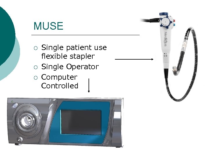 MUSE ¡ ¡ ¡ Single patient use flexible stapler Single Operator Computer Controlled 