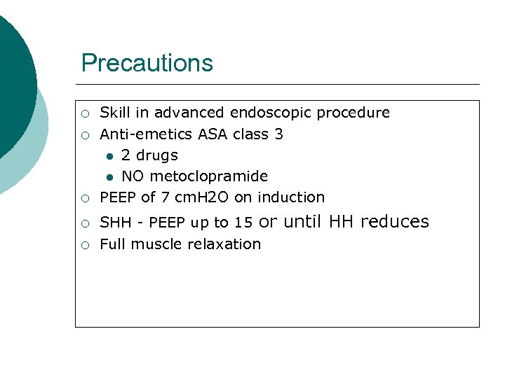 Precautions ¡ ¡ ¡ Skill in advanced endoscopic procedure Anti-emetics ASA class 3 2