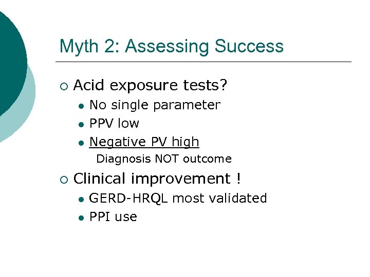 Myth 2: Assessing Success ¡ Acid exposure tests? No single parameter PPV low Negative