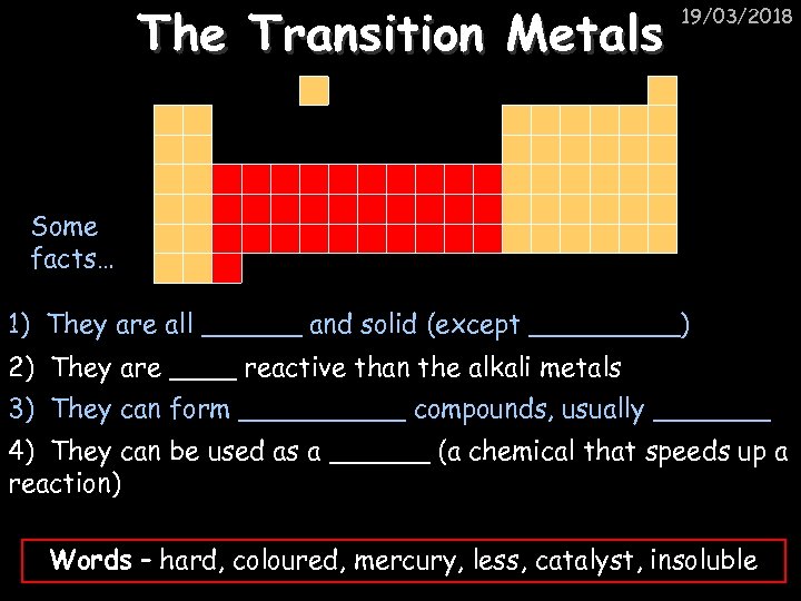The Transition Metals 19/03/2018 Some facts… 1) They are all ______ and solid (except