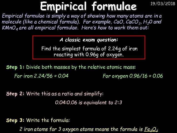 Empirical formulae 19/03/2018 Empirical formulae is simply a way of showing how many atoms