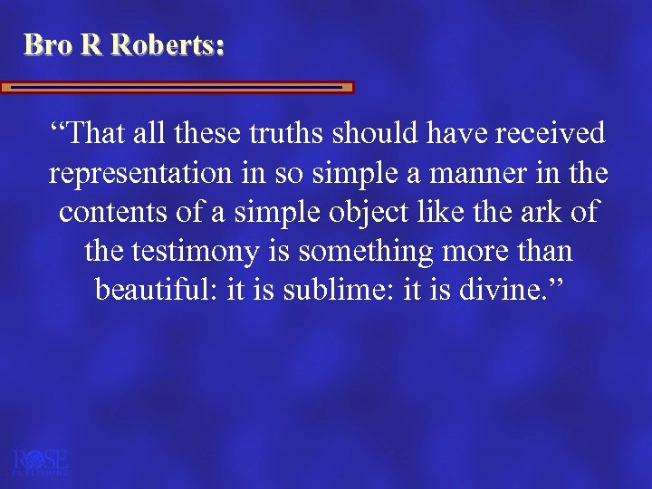 Bro R Roberts: “That all these truths should have received representation in so simple