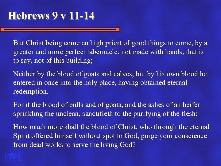 Hebrews 9 v 11 -14 But Christ being come an high priest of good
