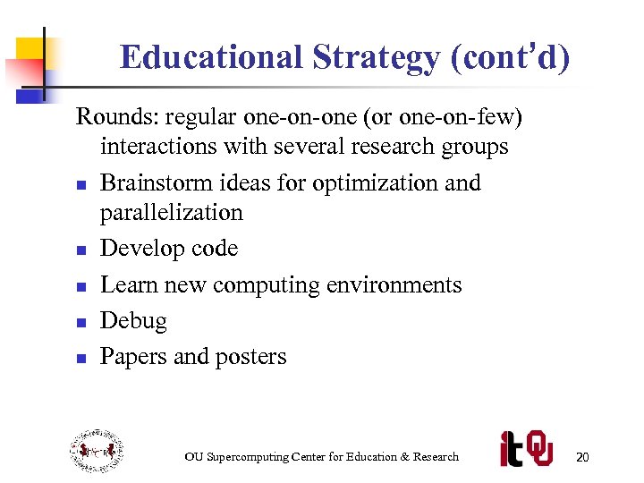 Educational Strategy (cont’d) Rounds: regular one-on-one (or one-on-few) interactions with several research groups n