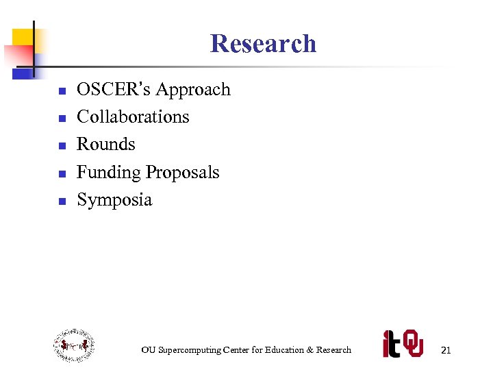 Research n n n OSCER’s Approach Collaborations Rounds Funding Proposals Symposia OU Supercomputing Center