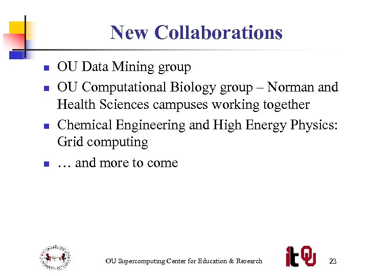 New Collaborations n n OU Data Mining group OU Computational Biology group – Norman