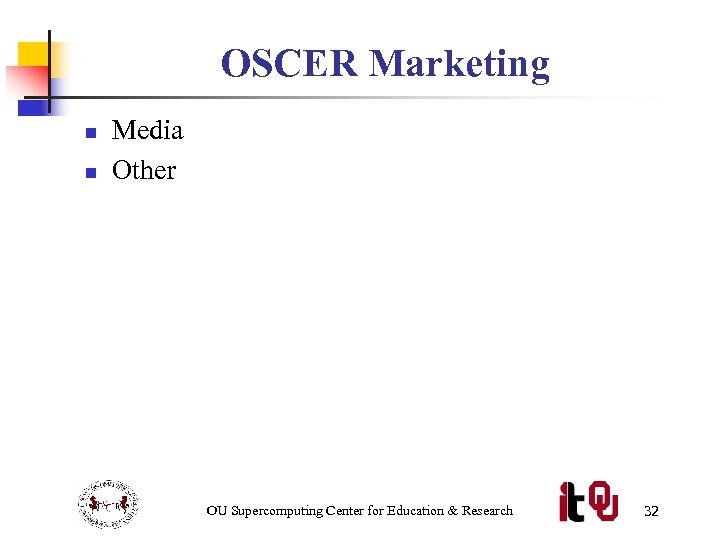 OSCER Marketing n n Media Other OU Supercomputing Center for Education & Research 32